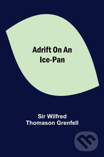 Levně Adrift on an Ice-Pan - Sir Wilfred Thomason Grenfell - kniha z kategorie Životopisy