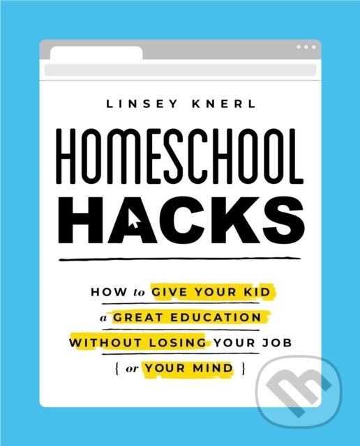 Levně Homeschool Hacks (How to Give Your Kid a Great Education Without Losing Your Job (or Your Mind)) - kniha z kategorie Pedagogika