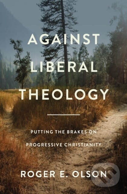 Levně Against Liberal Theology (Putting the Brakes on Progressive Christianity) - kniha z kategorie Kresťanstvo