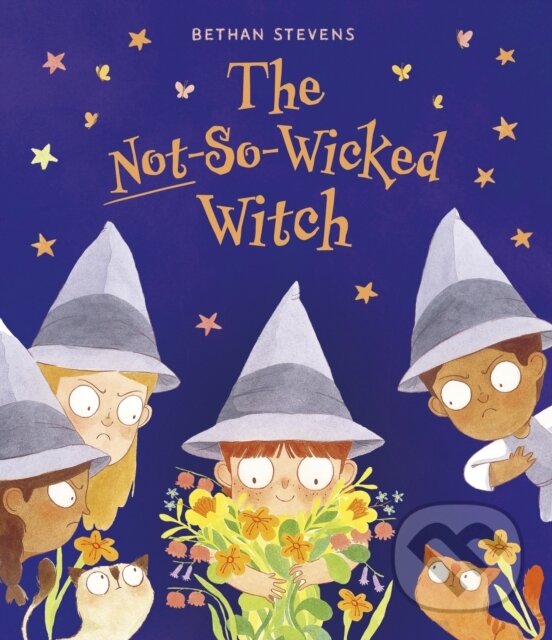 Kniha: The Not-So-Wicked Witch (Bethan Stevens). Frances Lincoln, 2024
