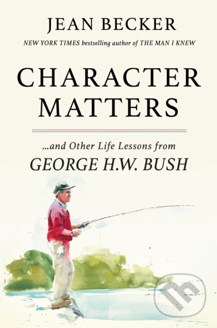 Levně Character Matters (And Other Life Lessons from George Herbert Walker Bush) - kniha z kategorie Politológia a politika