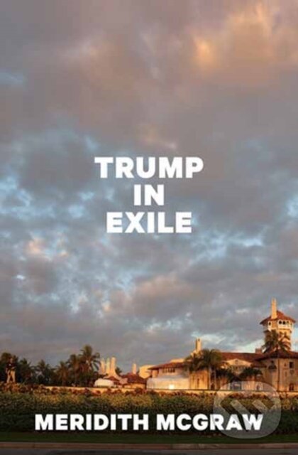 Levně Trump in Exile - Meridith Mcgraw - kniha z kategorie História