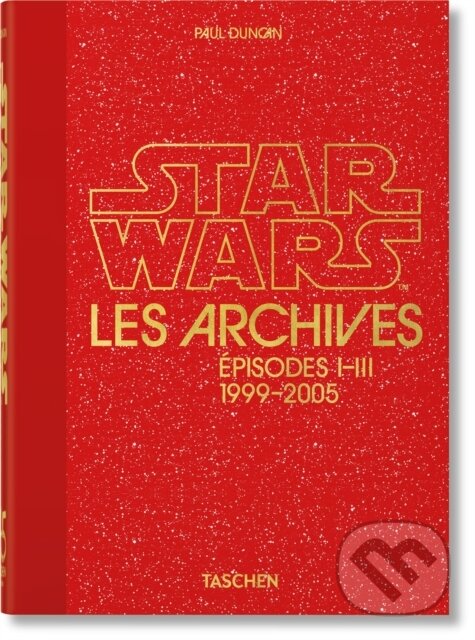 Kniha: Les Archives Star Wars. 1999–2005. 45th Ed. (Paul Duncan). Taschen, 2022