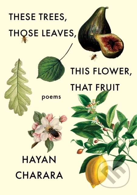 Kniha These Trees, Those Leaves, This Flower, That Fruit: Poems