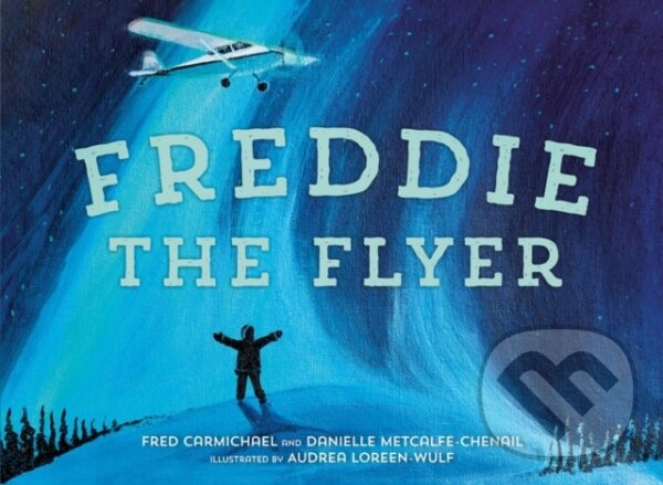 Levně Freddie the Flyer - Audrea Loreen-Wulf, Fred Carmichael, Danielle, MA Metcalfe-Chenail - kniha z kategorie Beletria