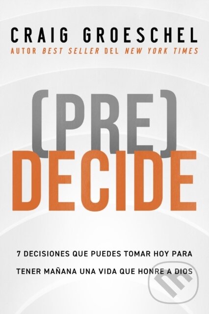 Levně (Pre)Decide (7 decisiones que puedes tomar hoy para la vida que quieres vivir manana) - kniha z kategorie Humanitné a spoločenské vedy