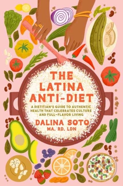 Levně The Latina Anti-Diet (A Dietitian's Guide to Authentic Health that Celebrates Culture and Full-Flavor Living) - kniha z kategorie Zdravie a životný…