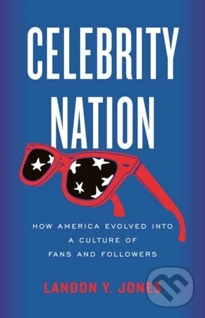 Levně Celebrity Nation (How America Evolved into a Culture of Fans and Followers) - kniha z kategorie Humanitné a spoločenské vedy