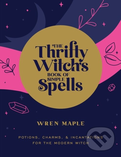 Levně The Thrifty Witch's Book of Simple Spells (Potions, Charms, and Incantations for the Modern Witch) - kniha z kategorie Zdravie a životný štýl