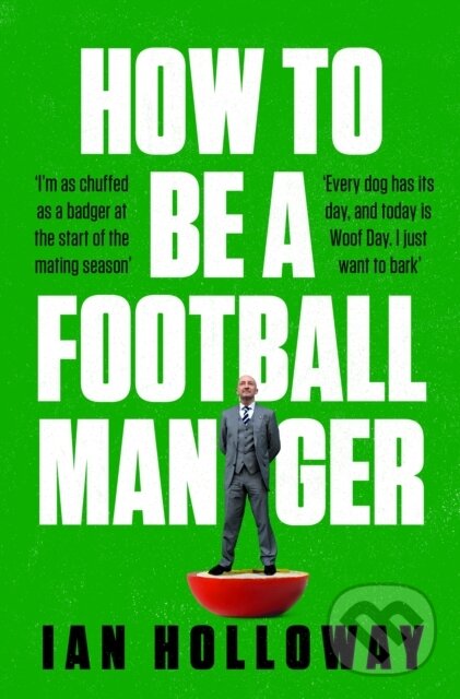 How to Be a Football Manager: Enter the hilarious and crazy world of the gaffer koupíte na Martinus.cz
