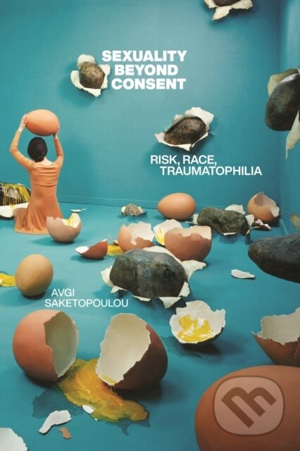 Levně Sexuality Beyond Consent (Risk, Race, Traumatophilia) - kniha z kategorie Sociológia