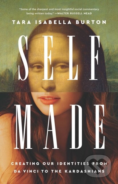 Levně Self-Made : Creating Our Identities from Da Vinci to the Kardashians - kniha z kategorie Životopisy, reportáže a myšlienky