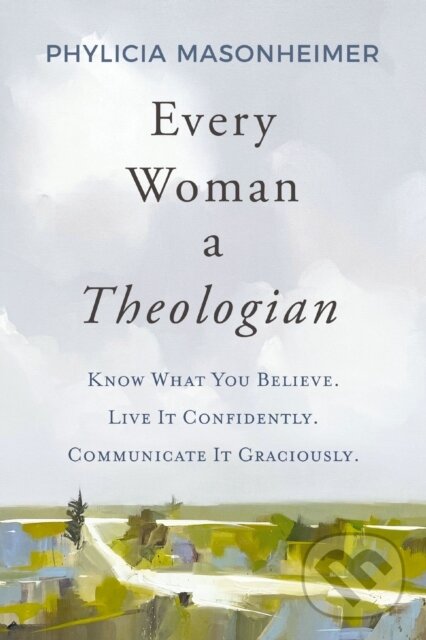 Levně Every Woman a Theologian (Know What You Believe. Live It Confidently. Communicate It Graciously.) - kniha z kategorie Humanitné a spoločenské vedy