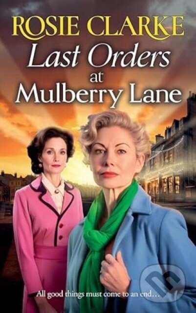 Levně Last Orders at Mulberry Lane (The heartbreaking, emotional saga from bestselling author Rosie Clarke) - kniha z kategorie Beletria