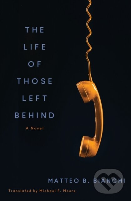 Levně The Life of Those Left Behind (A Novel) - Matteo B. Bianchi, Michael F. Moore - kniha z kategorie Beletria