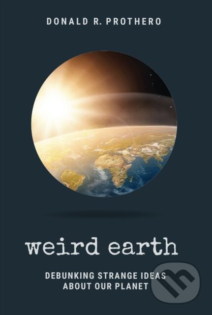 Kniha: Weird Earth (Donald R. Prothero). , 2021