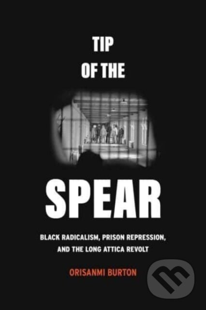Levně Tip of the Spear (Black Radicalism, Prison Repression, and the Long Attica Revolt) - kniha z kategorie Humanitné a spoločenské vedy