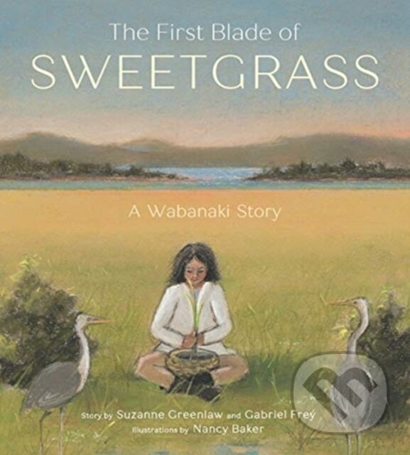 Levně The First Blade of Sweetgrass - Gabriel Frey, Suzanne Greenlaw - kniha z kategorie Naučné knihy