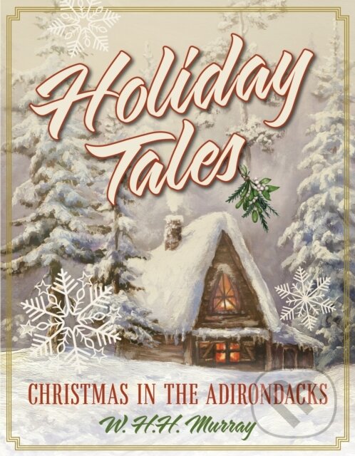 Levně Holiday Tales (Christmas in the Adirondacks) - W. H.H. Murray - kniha z kategorie Vzťahy a rodina