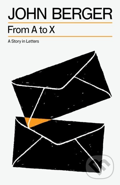 Levně From A to X (A Story in Letters) - John Berger - kniha z kategorie Spoločenská beletria