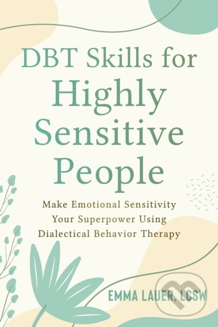 Levně DBT Skills for Highly Sensitive People (Make Emotional Sensitivity Your Superpower Using Dialectical Behavior Therapy) - kniha z kategorie Zdravie a…