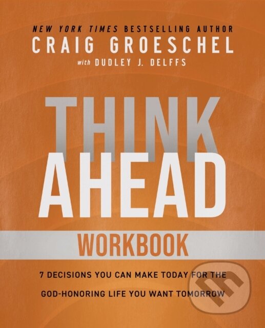 Levně Think Ahead Workbook (The Power of Pre-Deciding for a Better Life) - kniha z kategorie Kresťanstvo