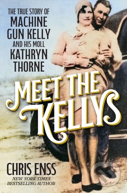 Levně Meet the Kellys (The True Story of Machine Gun Kelly and His Moll Kathryn Thorne) - kniha z kategorie História