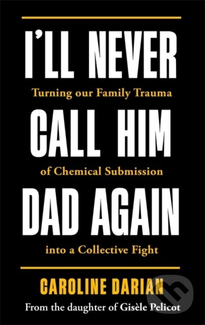 Kniha I'll Never Call Him Dad Again: By the daughter of Dominique Pelicot