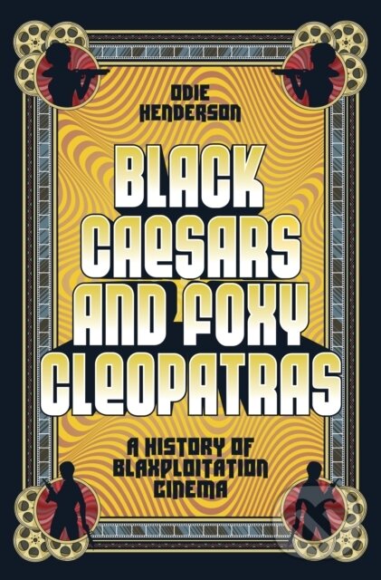 Levně Black Caesars and Foxy Cleopatras (A History of Blaxploitation Cinema) - kniha z kategorie Divadlo