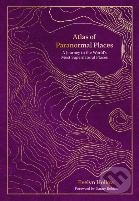 Levně Atlas of Paranormal Places (A Journey to the World's Most Supernatural Places) - kniha z kategorie Spiritualita