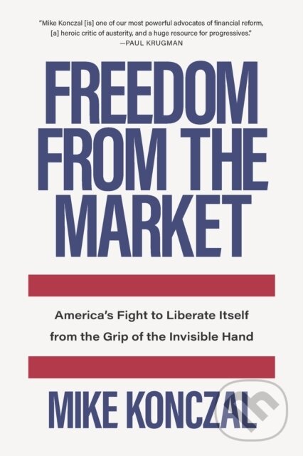 Levně Freedom From the Market (America's Fight to Liberate Itself from the Grip of the Invisible Hand) - kniha z kategorie Právo