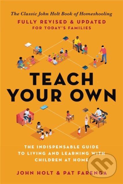 Levně Teach Your Own (The Indispensable Guide to Living and Learning with Children at Home) - kniha z kategorie Motivácia a sebarozvoj
