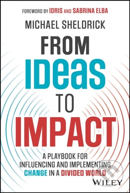 Levně From Ideas to Impact (A Playbook for Influencing and Implementing Change in a Divided World) - kniha z kategorie Politológia a politika