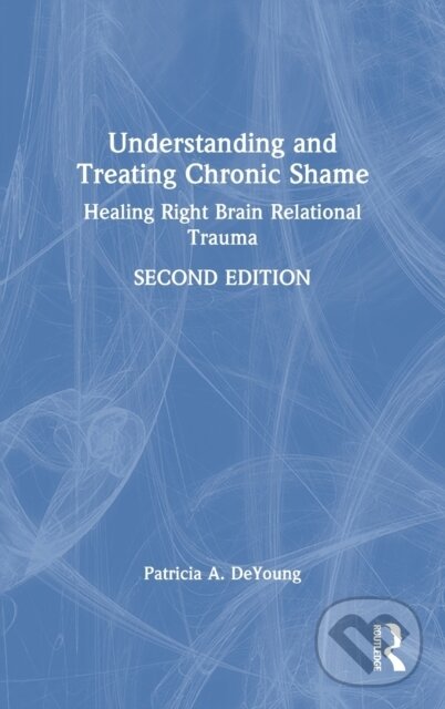 Levně Understanding and Treating Chronic Shame (Healing Right Brain Relational Trauma) - kniha z kategorie Medicína