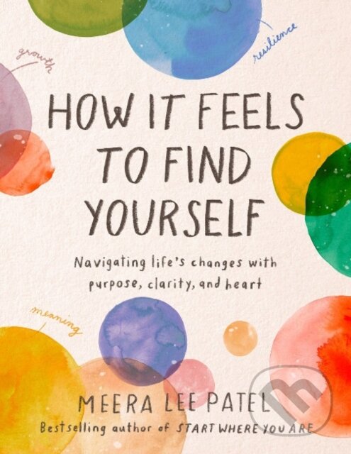 Levně How it Feels to Find Yourself (Navigating Life's Changes with Purpose, Clarity, and Heart) - kniha z kategorie Škola fotografie