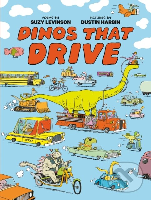 Levně Dinos That Drive - Dustin Harbin, Suzy Levinson - kniha z kategorie Beletria