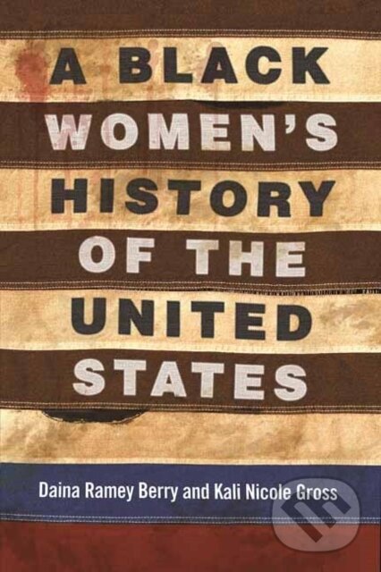 Levně A Black Women's History of the United States - Daina Berry, Kali Nicole Gross - kniha z kategorie História