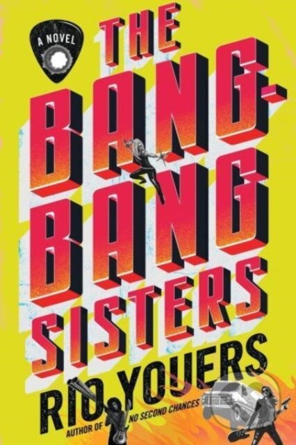 Levně The Bang-Bang Sisters (A Novel) - Youers Rio - kniha z kategorie Beletria