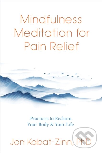 Kniha: Mindfulness Meditation for Pain Relief (Jon Kabat-Zinn). Sounds True, 2023
