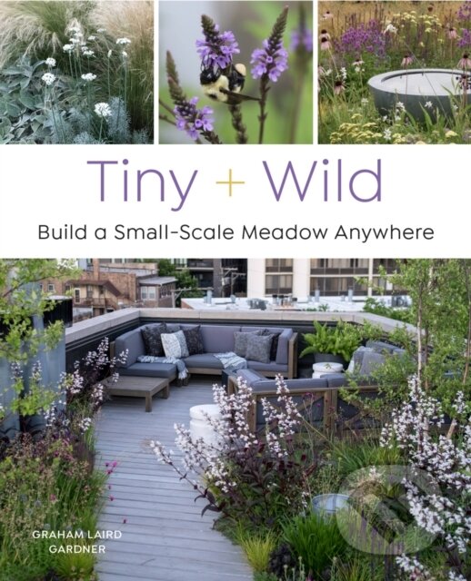 Levně Tiny and Wild (Build a Small-Scale Meadow Anywhere) - kniha z kategorie Dom, byt a záhrada