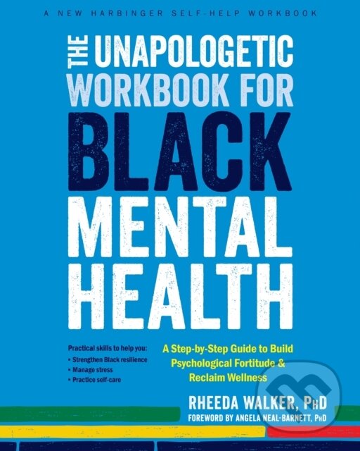 Levně The Unapologetic Workbook for Black Mental Health (A Step-by-Step Guide to Build Psychological Fortitude and Reclaim Wellness) - kniha z kategorie…