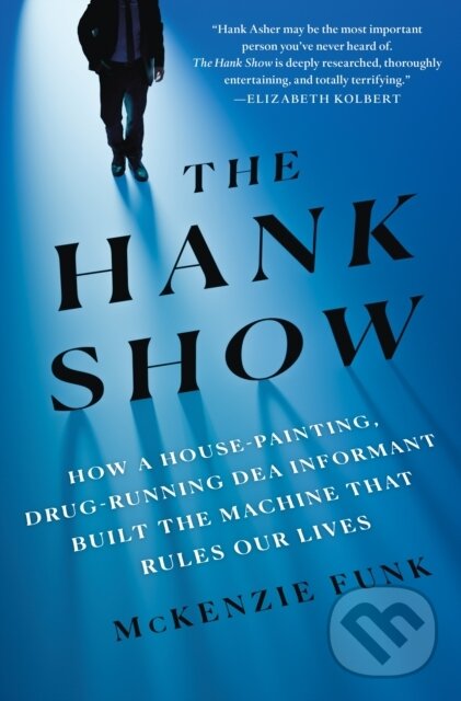 Levně The Hank Show (How a House-Painting, Drug-Running DEA Informant Built the Machine That Rules Our Lives) - kniha z kategorie Humanitné a spoločenské…