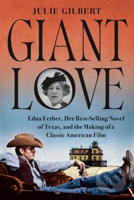 Levně Giant Love (Edna Ferber, Her Best-selling Novel of Texas, and the Making of a Classic American Film) - kniha z kategorie Životopisy