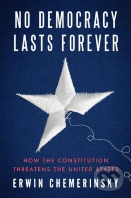 Levně No Democracy Lasts Forever (How the Constitution Threatens the United States) - kniha z kategorie História