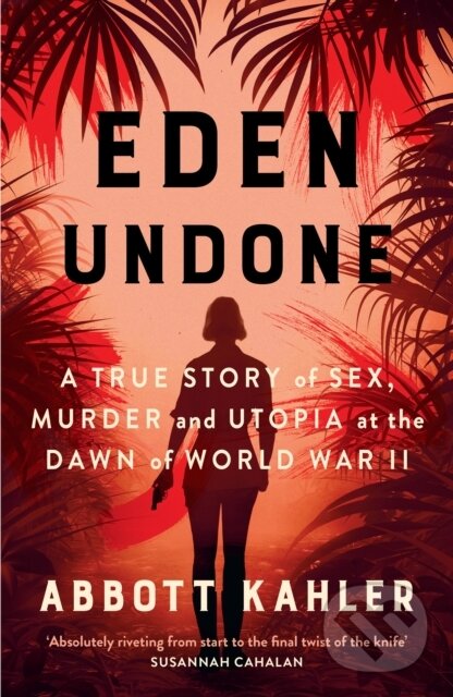 Levně Eden Undone (A True Story of Sex, Murder and Utopia at the Dawn of World War II) - kniha z kategorie Životopisy