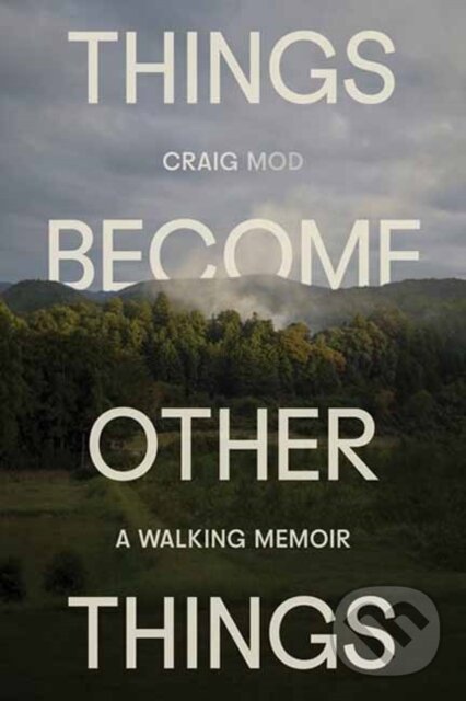 Levně Things Become Other Things (A Walking Memoir) - Craig Mod - kniha z kategorie Životopisy, reportáže a myšlienky