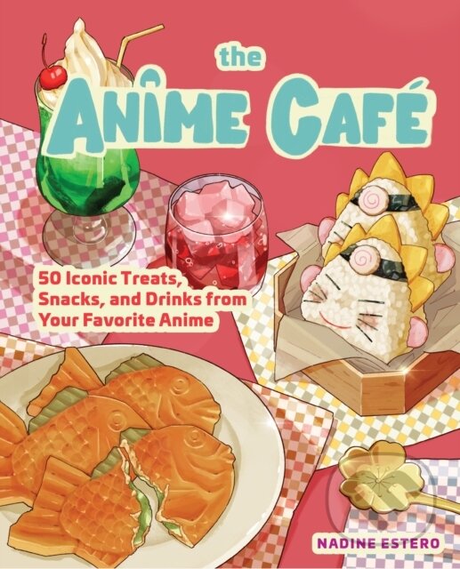 Levně The Anime Cafe (50 Iconic Treats, Snacks, and Drinks from Your Favorite Anime) - kniha z kategorie Kuchárky