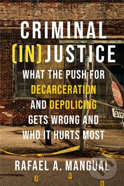 Levně Criminal (In)Justice (What the Push for Decarceration and Depolicing Gets Wrong and Who It Hurts Most) - kniha z kategorie Humanitné a spoločenské…