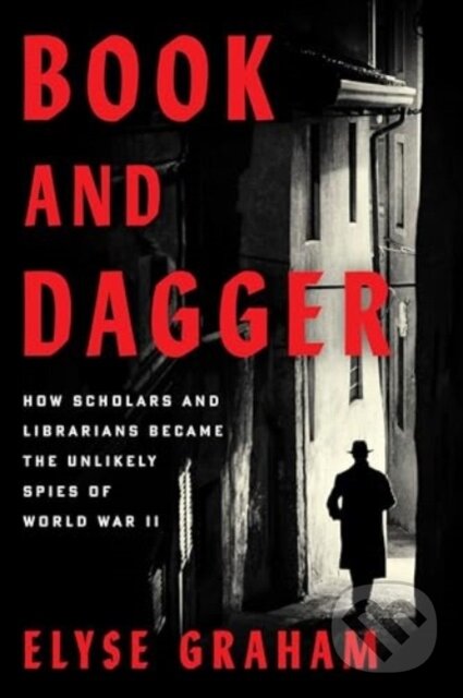 Levně Book and Dagger (How Scholars and Librarians Became the Unlikely Spies of World War II)
