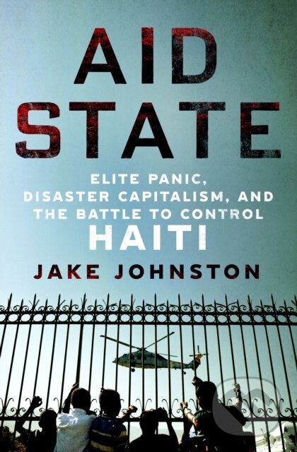 Levně Aid State (Elite Panic, Disaster Capitalism, and the Battle to Control Haiti) - kniha z kategorie Sociológia